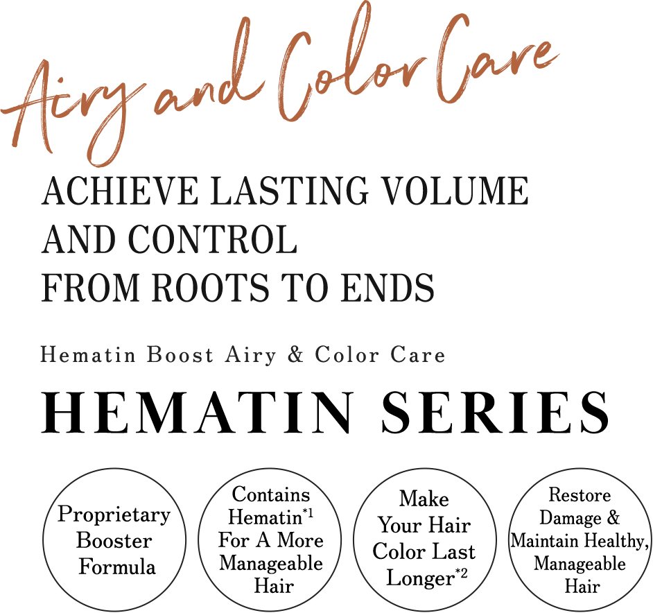 HEMATIN SERIES Achieve Lasting Volume And Control From Roots To Ends